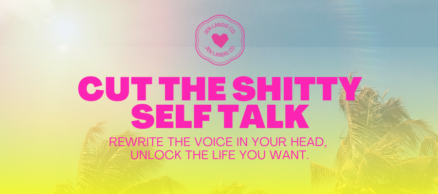 Cut the Shitty Self Talk Course